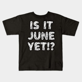 Is It June Yet Back To School Student Boys Girls Teen Kids T-Shirt